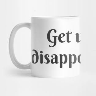 Get Used to Disappointment Mug